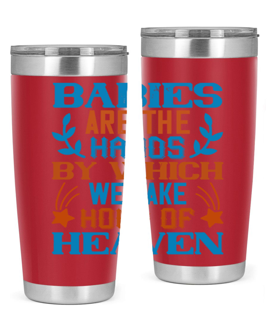 A stylish 20oz and 30oz stainless steel tumbler featuring the phrase 'Babies are the hands by which we take hold of heaven', perfect for hot and cold beverages.