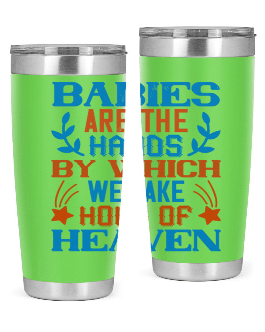 A stylish 20oz and 30oz stainless steel tumbler featuring the phrase 'Babies are the hands by which we take hold of heaven', perfect for hot and cold beverages.
