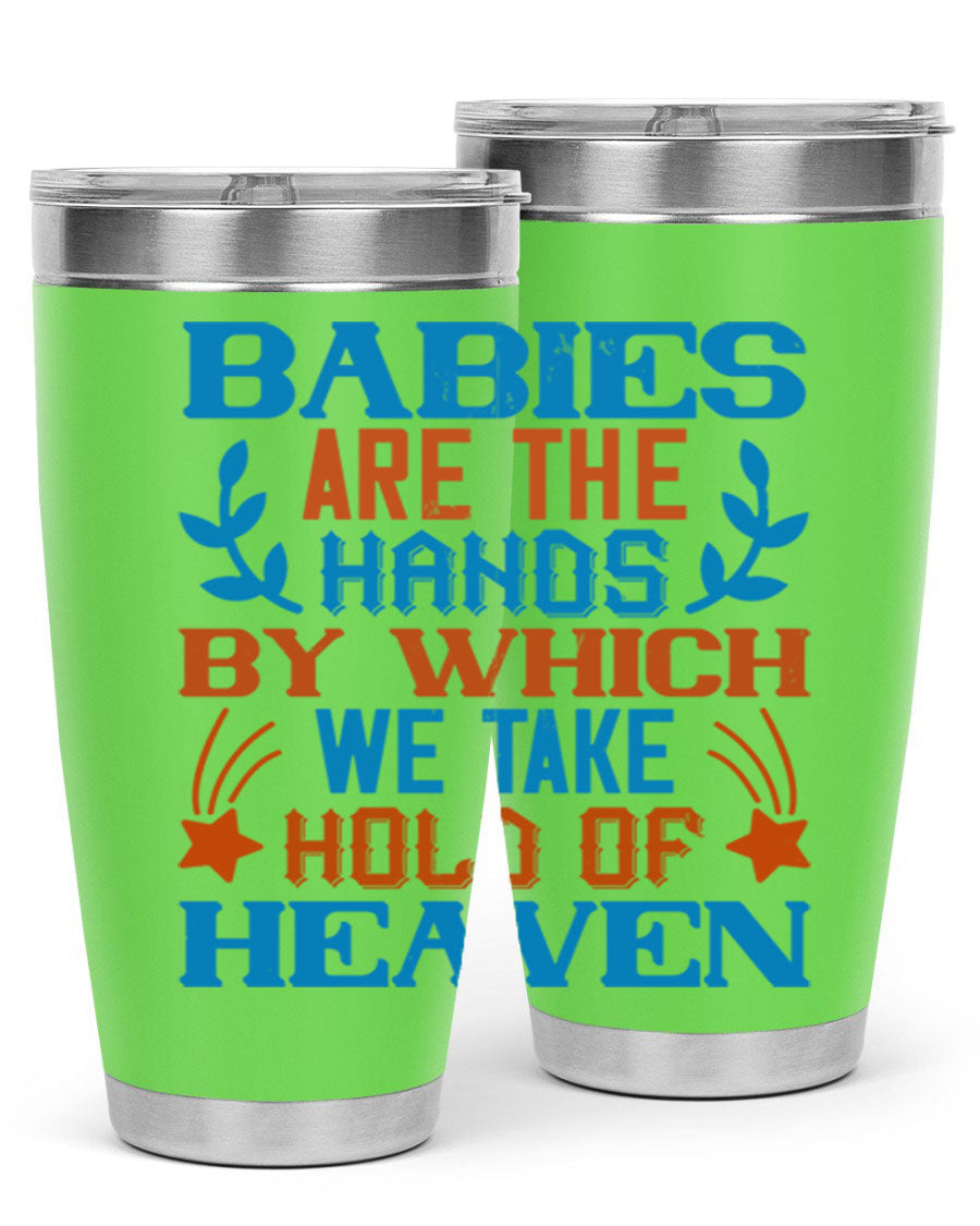 A stylish 20oz and 30oz stainless steel tumbler featuring the phrase 'Babies are the hands by which we take hold of heaven', perfect for hot and cold beverages.