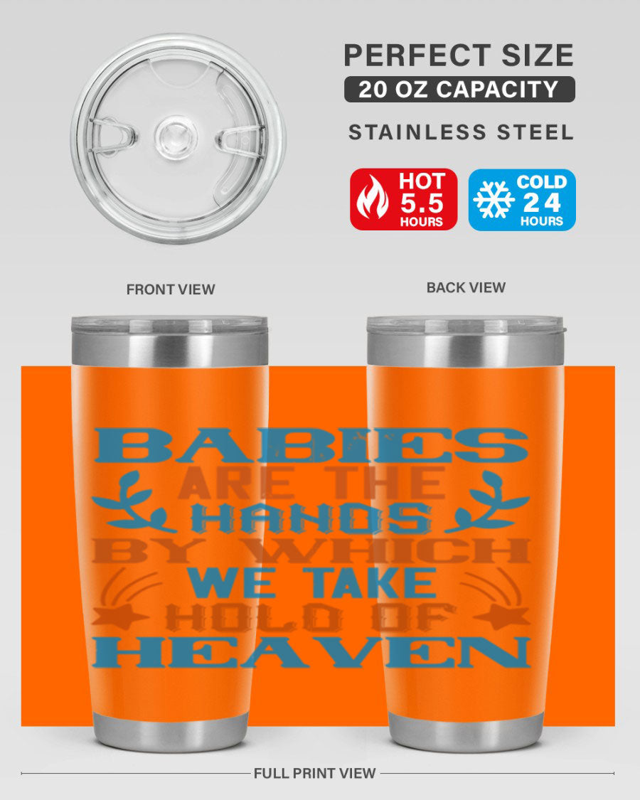A stylish 20oz and 30oz stainless steel tumbler featuring the phrase 'Babies are the hands by which we take hold of heaven', perfect for hot and cold beverages.