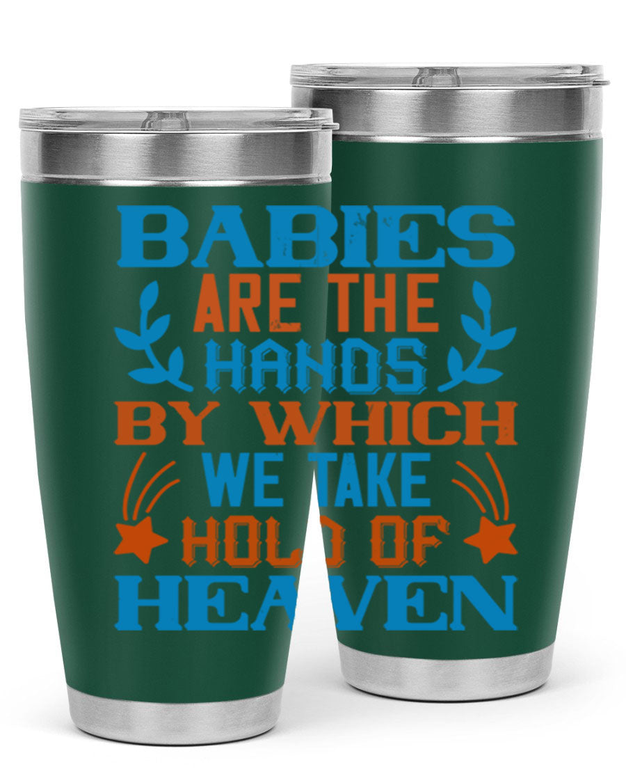 A stylish 20oz and 30oz stainless steel tumbler featuring the phrase 'Babies are the hands by which we take hold of heaven', perfect for hot and cold beverages.