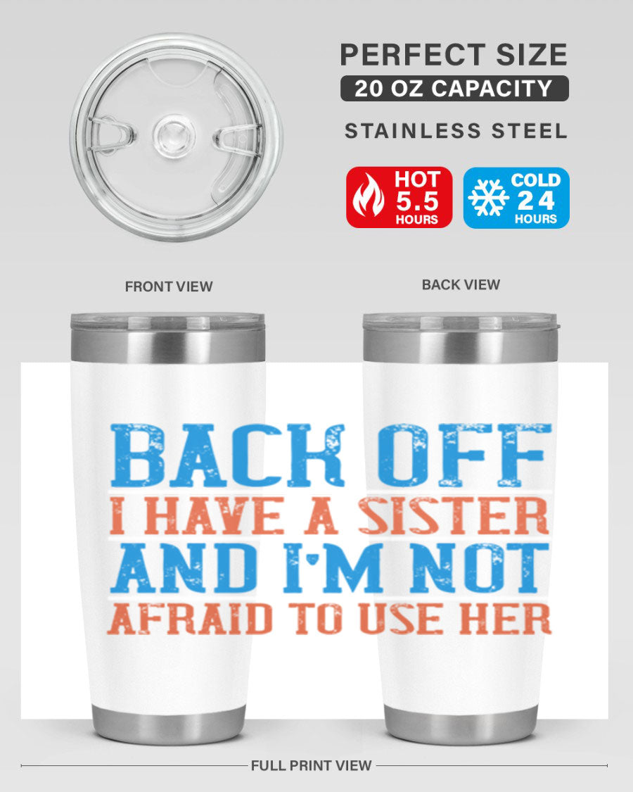 A stylish 20oz and 30oz stainless steel tumbler featuring the phrase 'Back Off, I Have a Sister', perfect for hot and cold beverages.