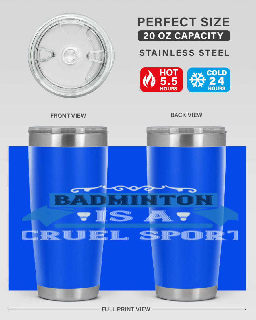 Badminton is a cruel sport tumbler featuring a sleek stainless steel design with a press-in lid, perfect for hot and cold beverages.