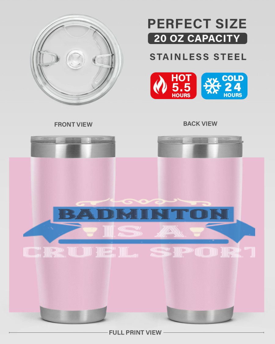 Badminton is a cruel sport tumbler featuring a sleek stainless steel design with a press-in lid, perfect for hot and cold beverages.