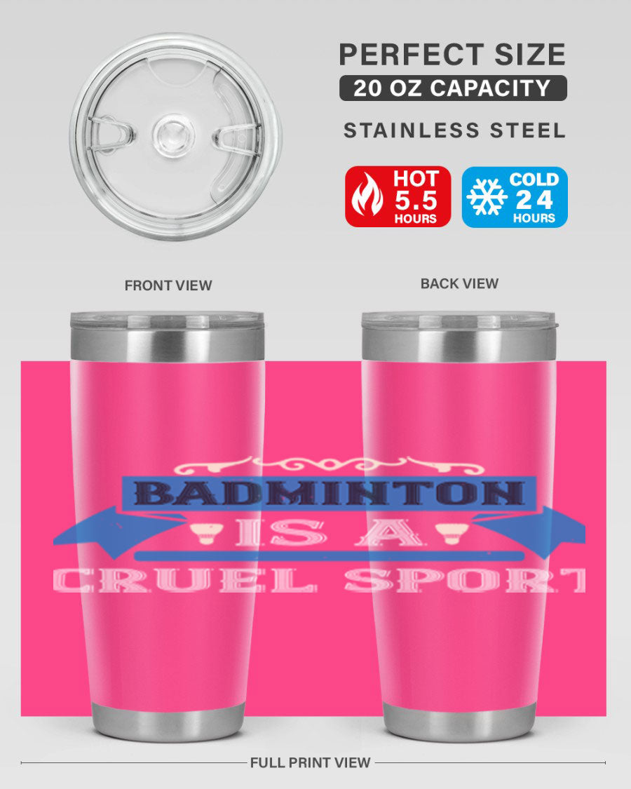 Badminton is a cruel sport tumbler featuring a sleek stainless steel design with a press-in lid, perfect for hot and cold beverages.