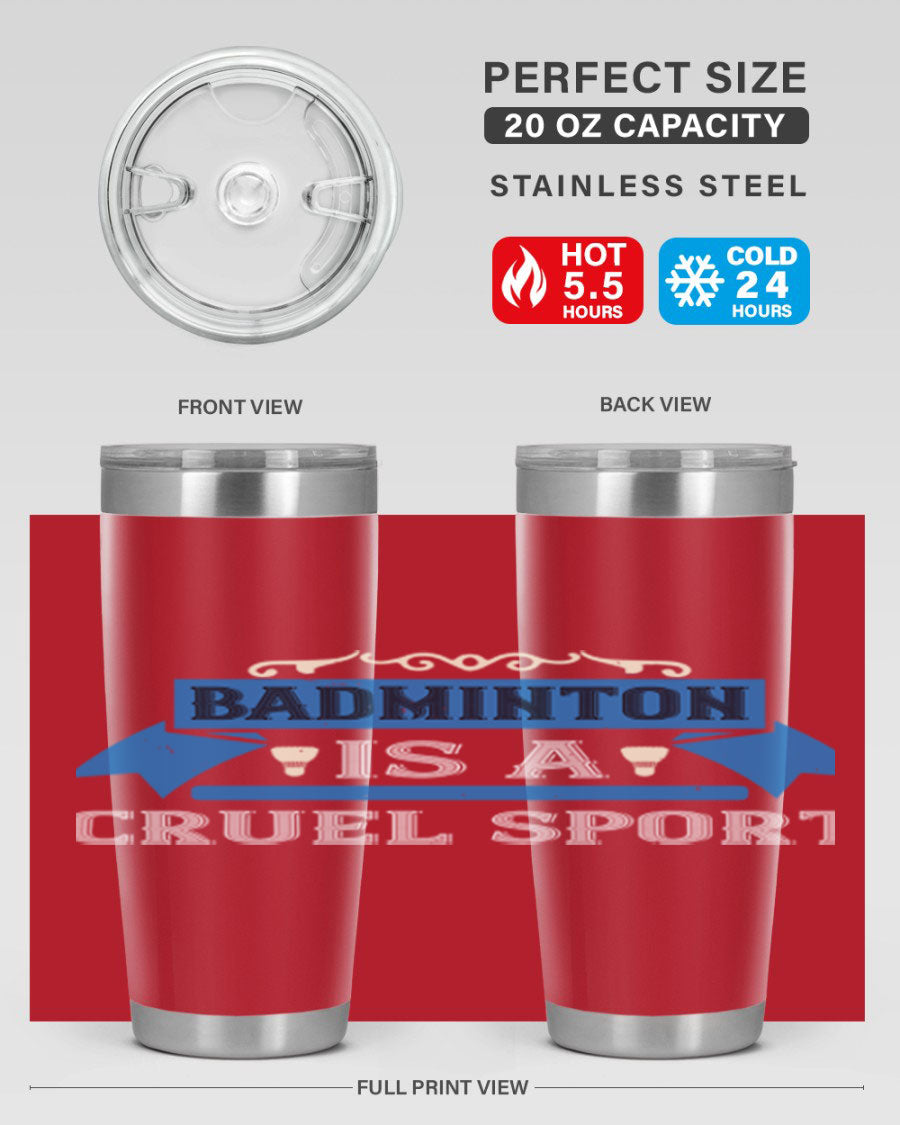 Badminton is a cruel sport tumbler featuring a sleek stainless steel design with a press-in lid, perfect for hot and cold beverages.