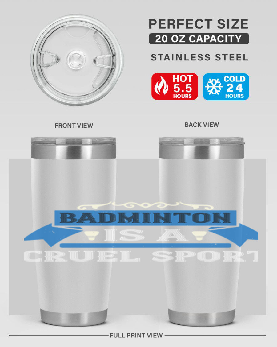 Badminton is a cruel sport tumbler featuring a sleek stainless steel design with a press-in lid, perfect for hot and cold beverages.