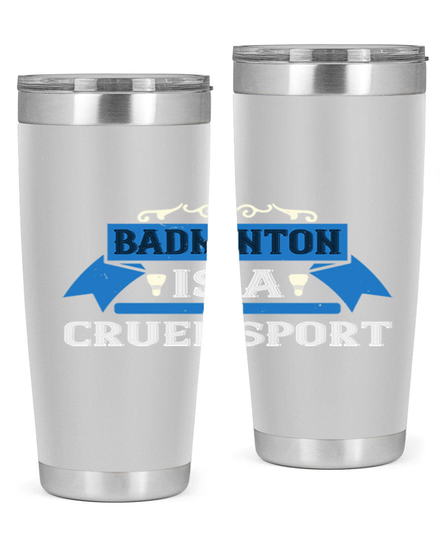 Badminton is a cruel sport tumbler featuring a sleek stainless steel design with a press-in lid, perfect for hot and cold beverages.
