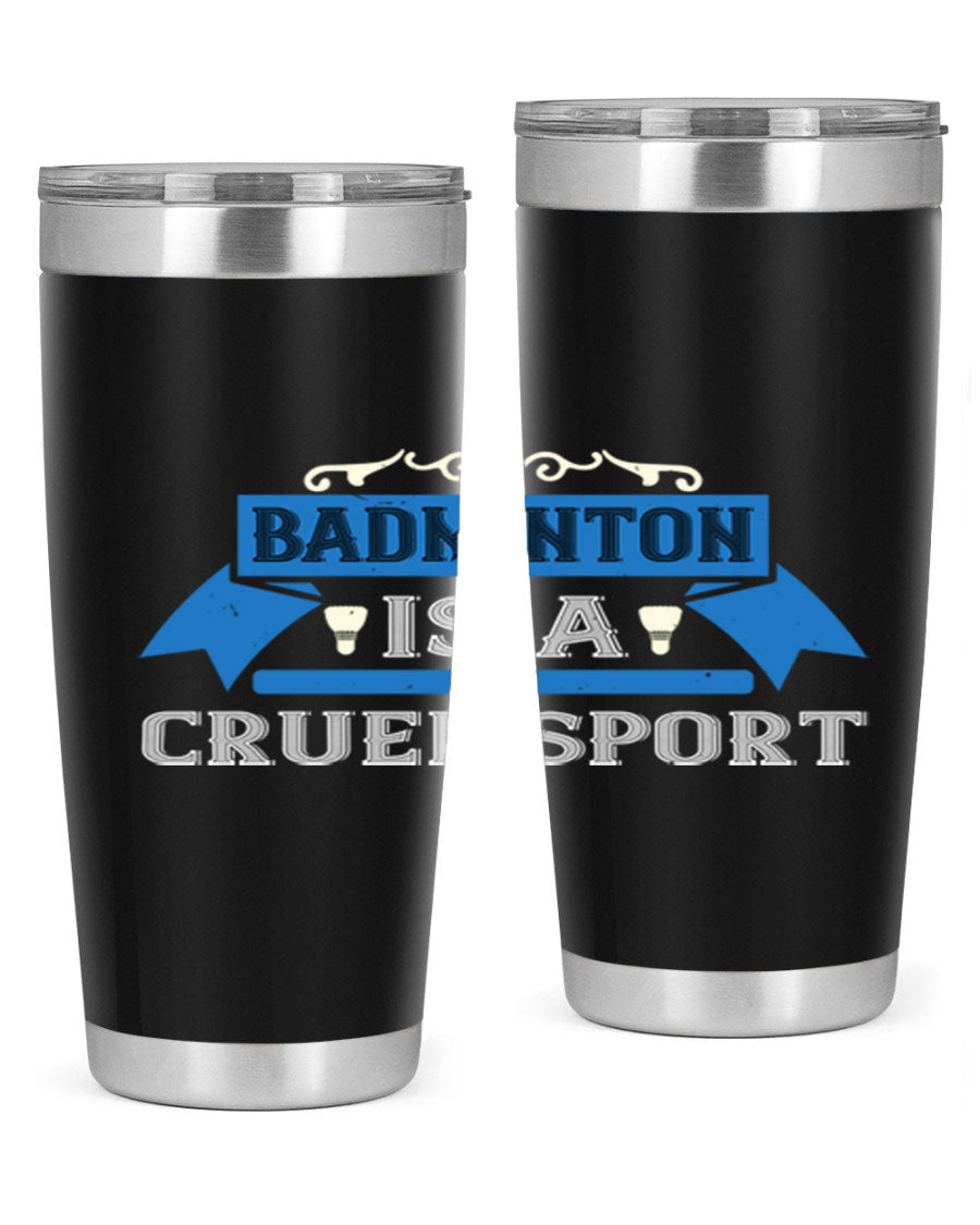 Badminton is a cruel sport tumbler featuring a sleek stainless steel design with a press-in lid, perfect for hot and cold beverages.
