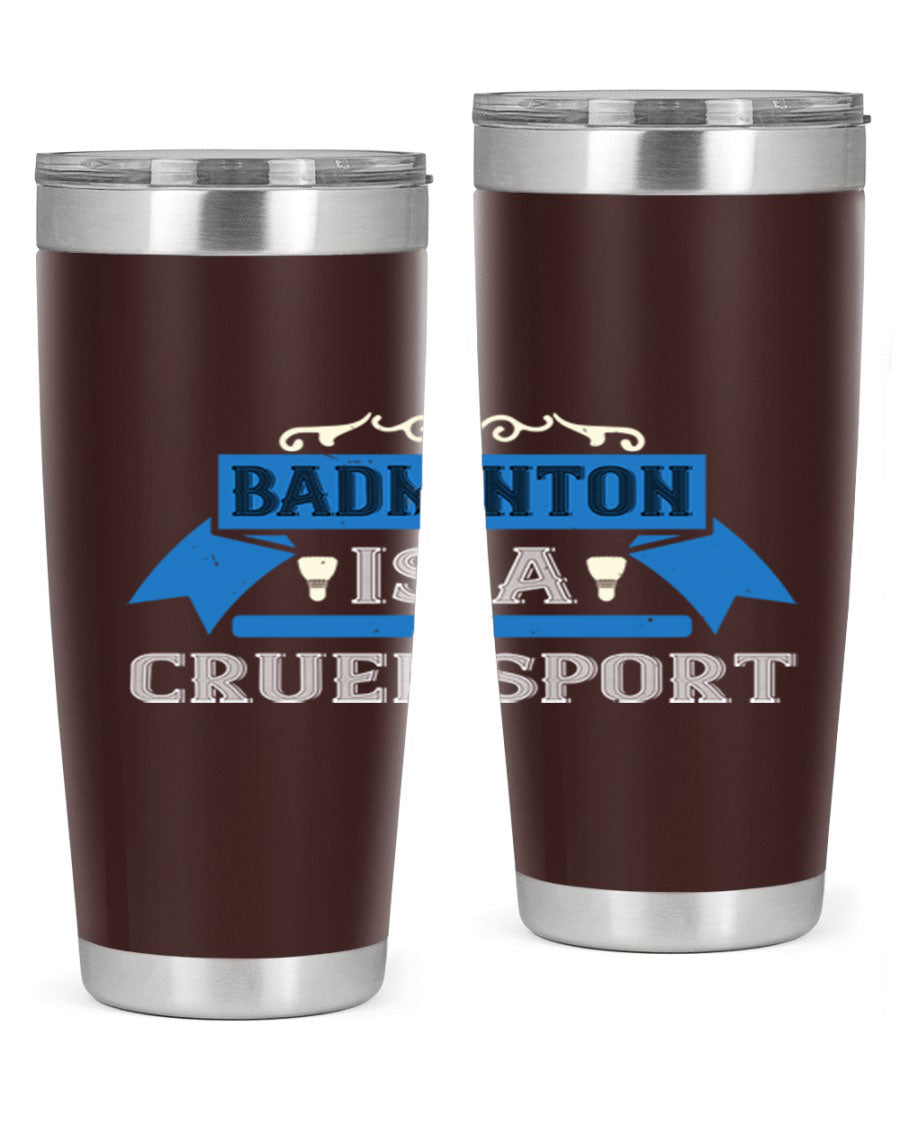Badminton is a cruel sport tumbler featuring a sleek stainless steel design with a press-in lid, perfect for hot and cold beverages.
