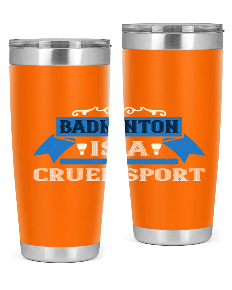 Badminton is a cruel sport tumbler featuring a sleek stainless steel design with a press-in lid, perfect for hot and cold beverages.