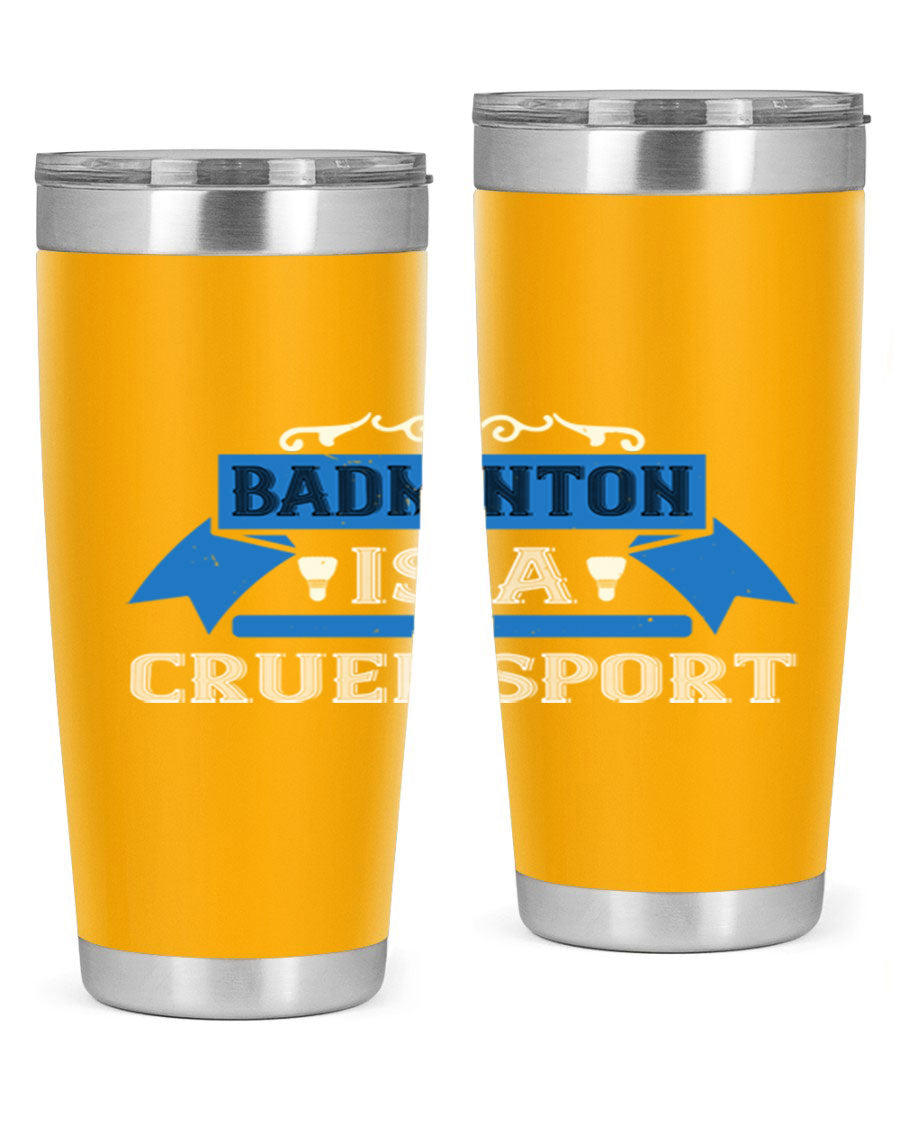 Badminton is a cruel sport tumbler featuring a sleek stainless steel design with a press-in lid, perfect for hot and cold beverages.
