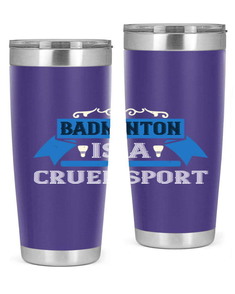 Badminton is a cruel sport tumbler featuring a sleek stainless steel design with a press-in lid, perfect for hot and cold beverages.
