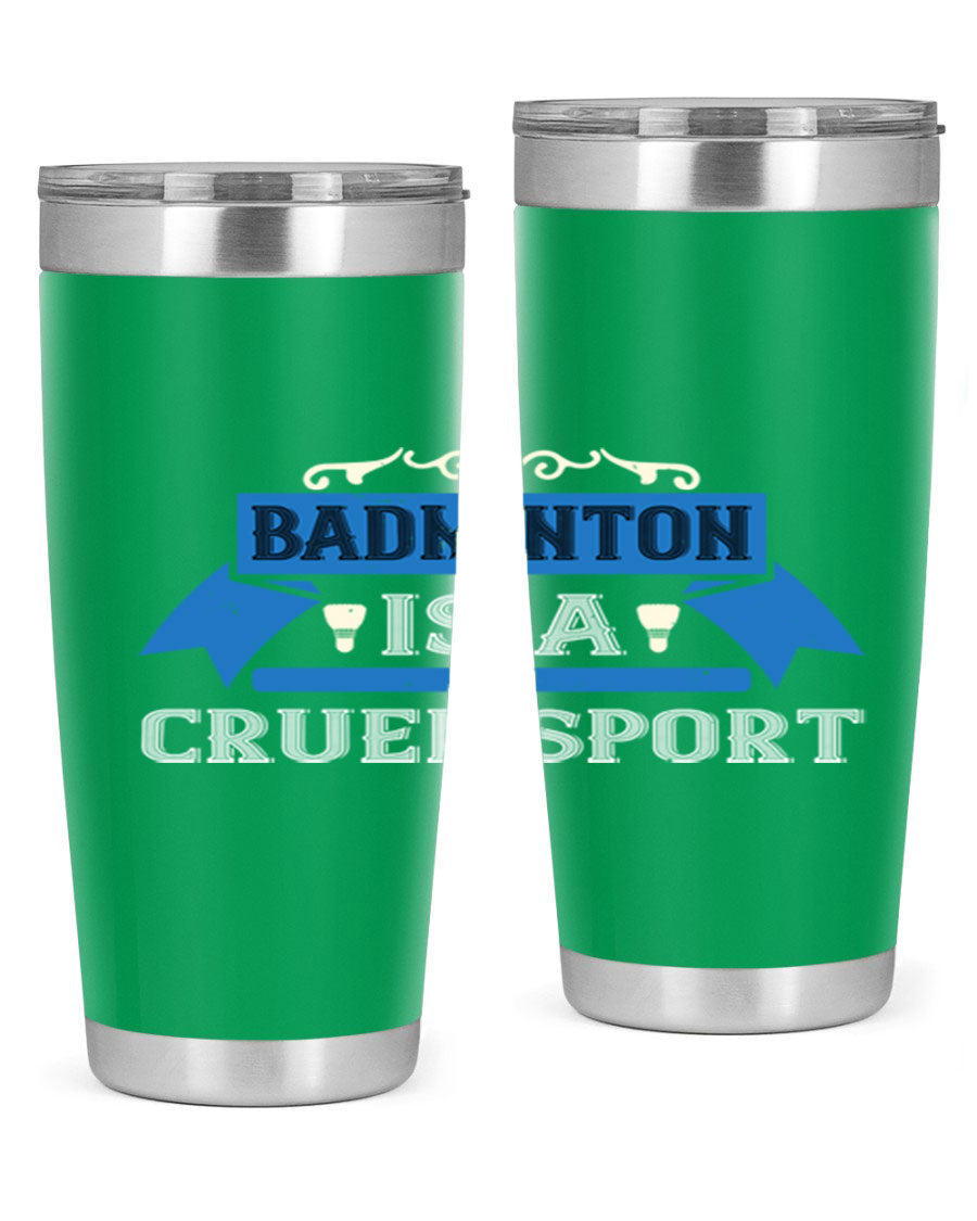 Badminton is a cruel sport tumbler featuring a sleek stainless steel design with a press-in lid, perfect for hot and cold beverages.