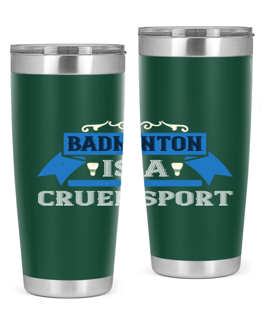 Badminton is a cruel sport tumbler featuring a sleek stainless steel design with a press-in lid, perfect for hot and cold beverages.