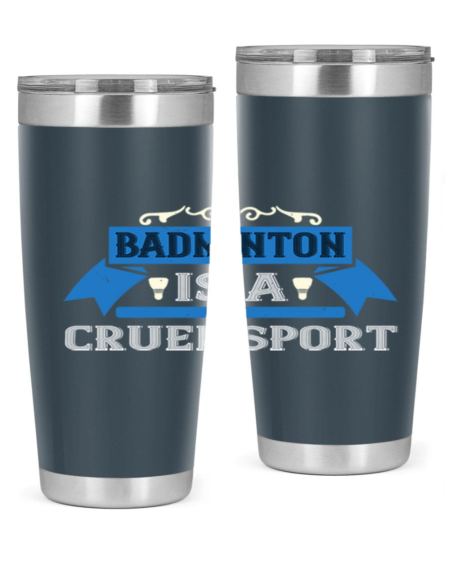 Badminton is a cruel sport tumbler featuring a sleek stainless steel design with a press-in lid, perfect for hot and cold beverages.