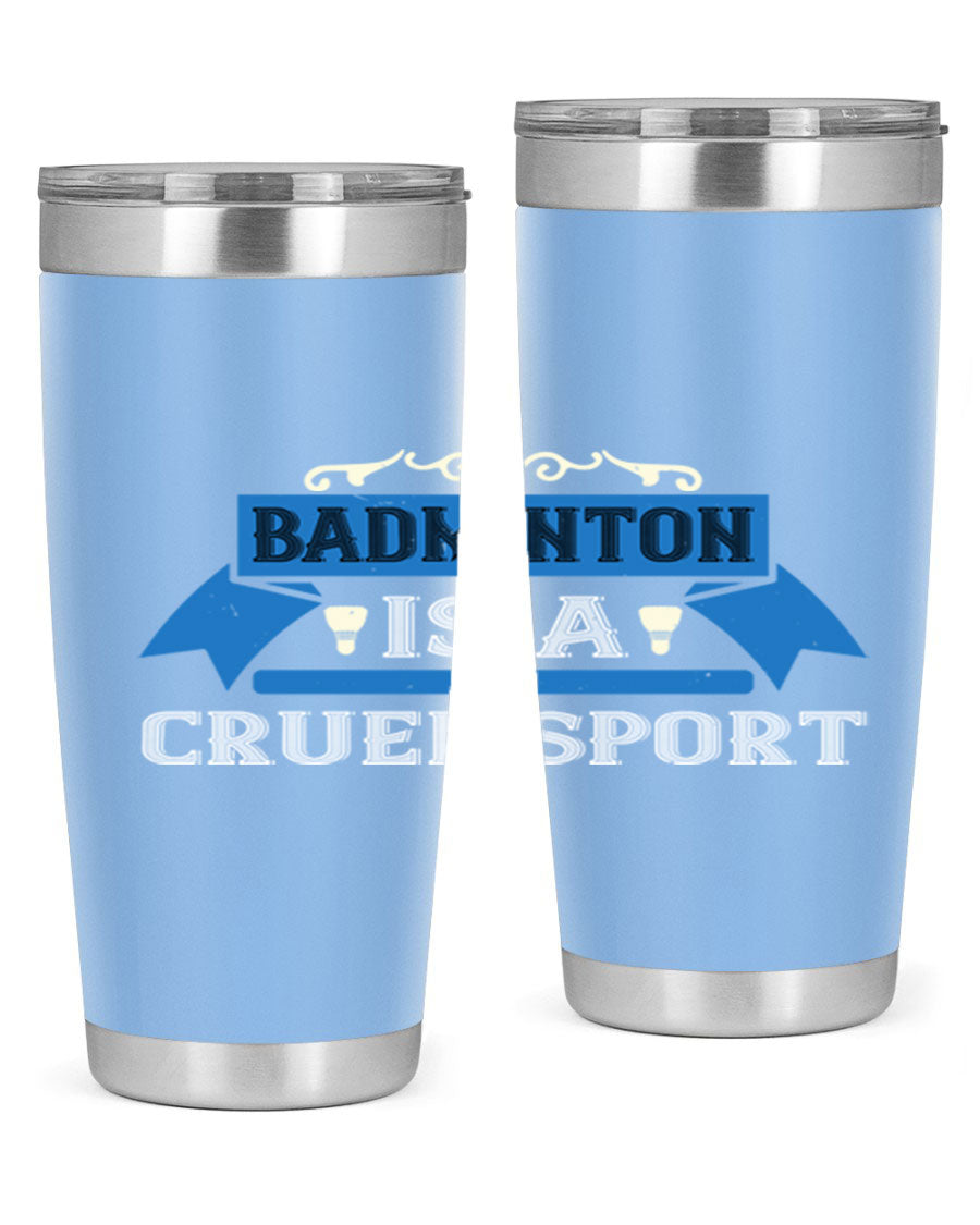 Badminton is a cruel sport tumbler featuring a sleek stainless steel design with a press-in lid, perfect for hot and cold beverages.