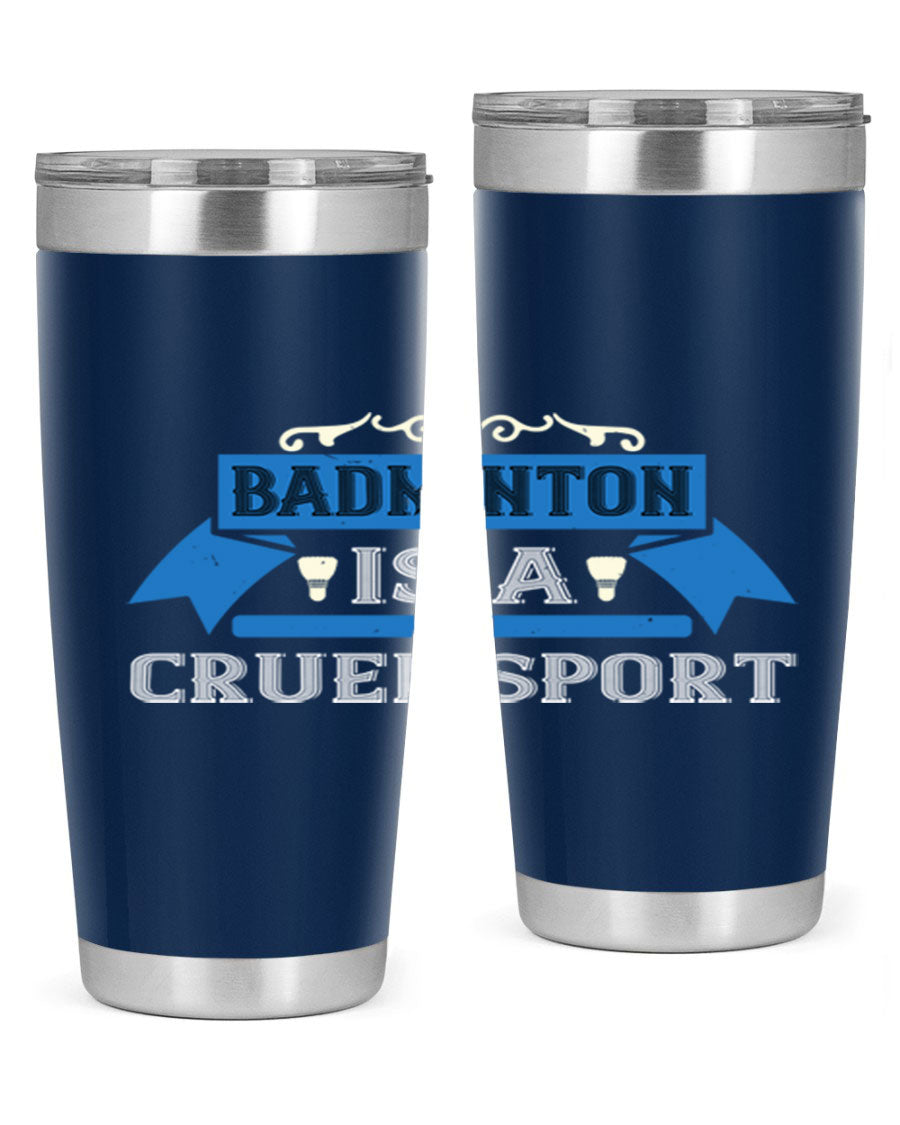 Badminton is a cruel sport tumbler featuring a sleek stainless steel design with a press-in lid, perfect for hot and cold beverages.