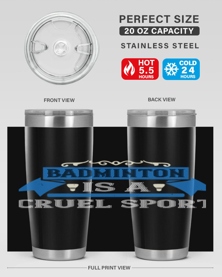 Badminton is a cruel sport tumbler featuring a sleek stainless steel design with a press-in lid, perfect for hot and cold beverages.