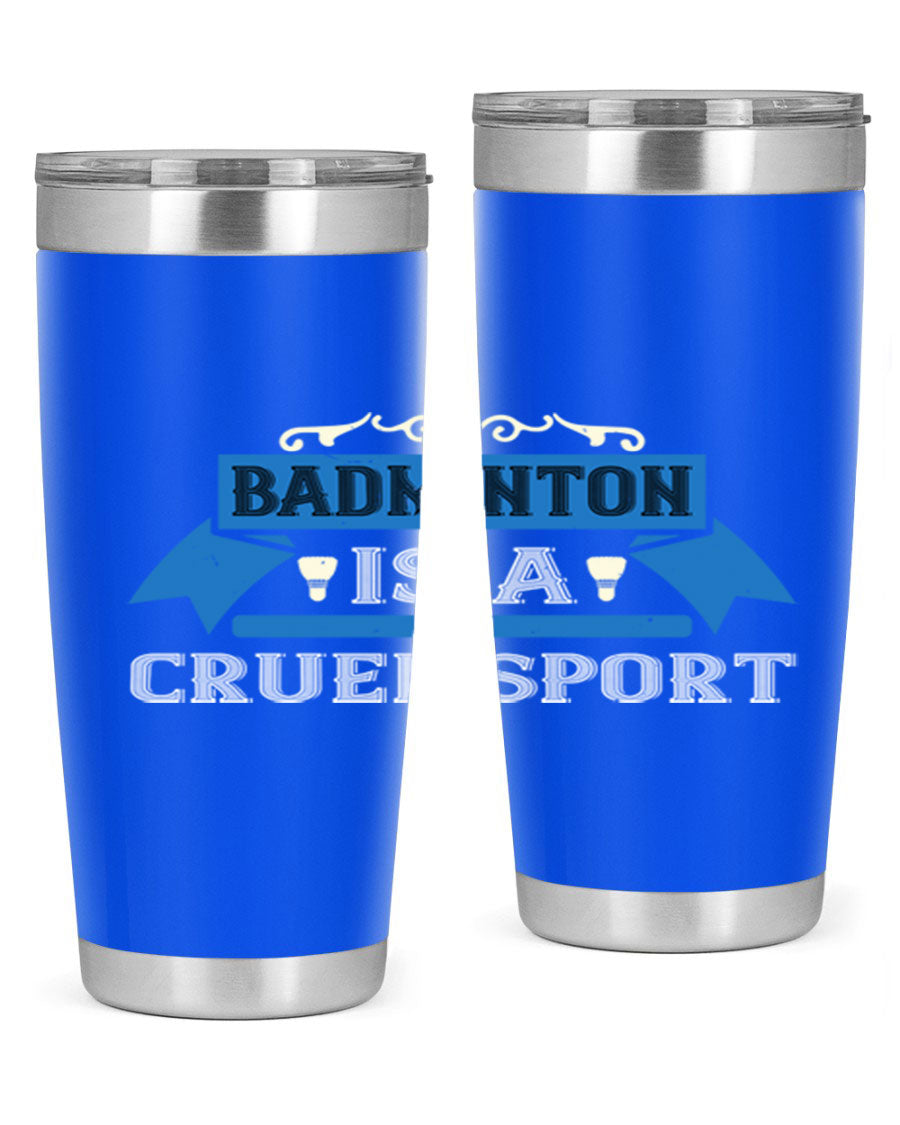 Badminton is a cruel sport tumbler featuring a sleek stainless steel design with a press-in lid, perfect for hot and cold beverages.