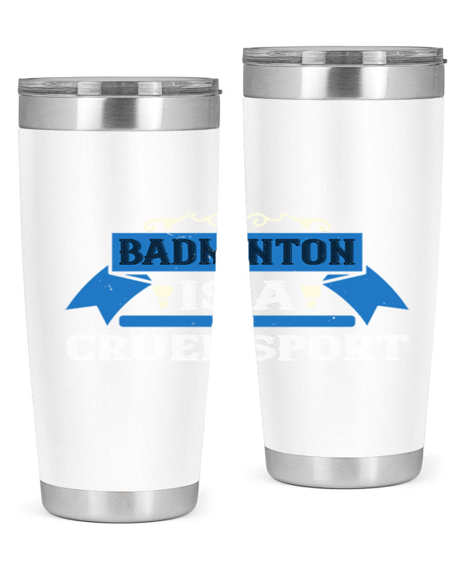 Badminton is a cruel sport tumbler featuring a sleek stainless steel design with a press-in lid, perfect for hot and cold beverages.
