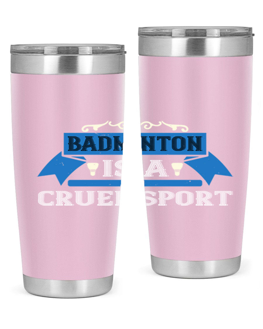 Badminton is a cruel sport tumbler featuring a sleek stainless steel design with a press-in lid, perfect for hot and cold beverages.