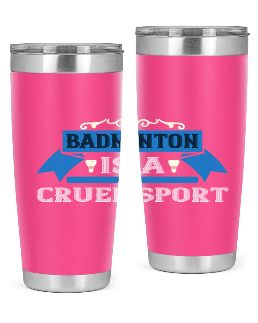 Badminton is a cruel sport tumbler featuring a sleek stainless steel design with a press-in lid, perfect for hot and cold beverages.