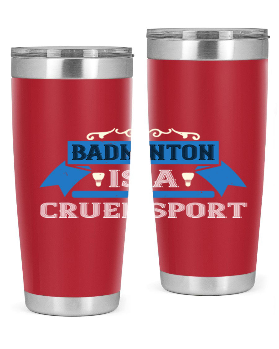 Badminton is a cruel sport tumbler featuring a sleek stainless steel design with a press-in lid, perfect for hot and cold beverages.