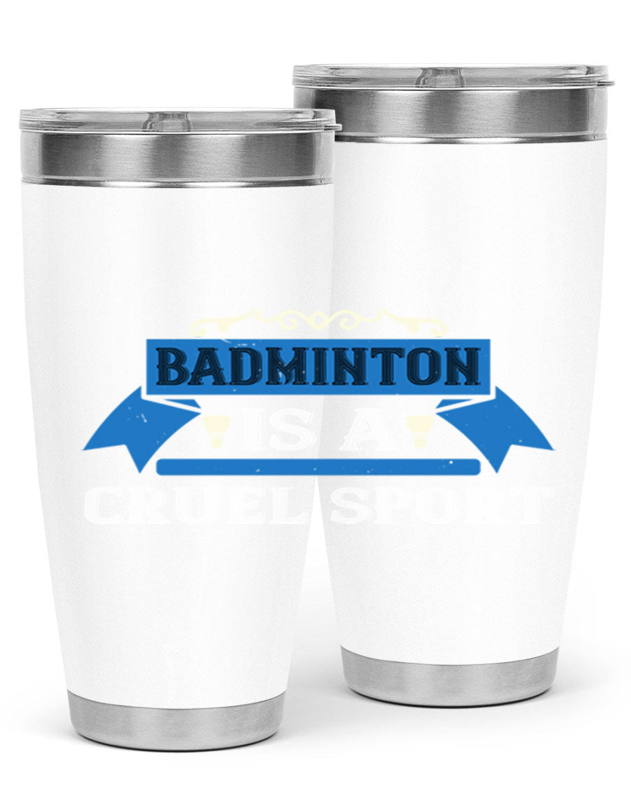 Badminton is a cruel sport tumbler featuring a sleek stainless steel design with a press-in lid, perfect for hot and cold beverages.