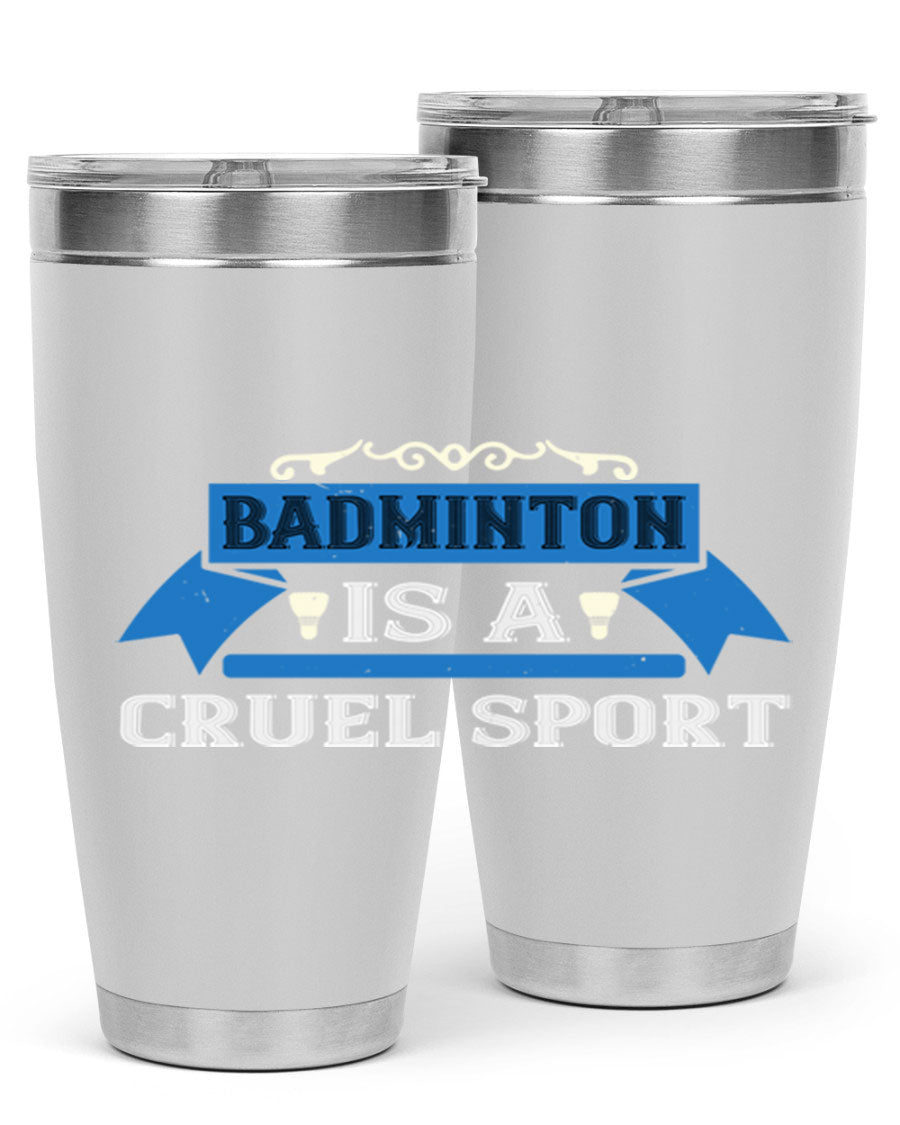 Badminton is a cruel sport tumbler featuring a sleek stainless steel design with a press-in lid, perfect for hot and cold beverages.