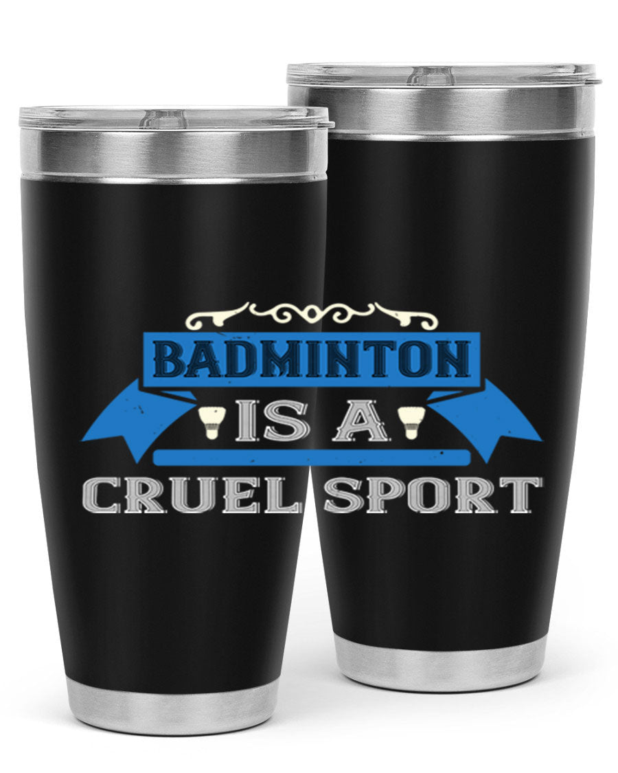 Badminton is a cruel sport tumbler featuring a sleek stainless steel design with a press-in lid, perfect for hot and cold beverages.