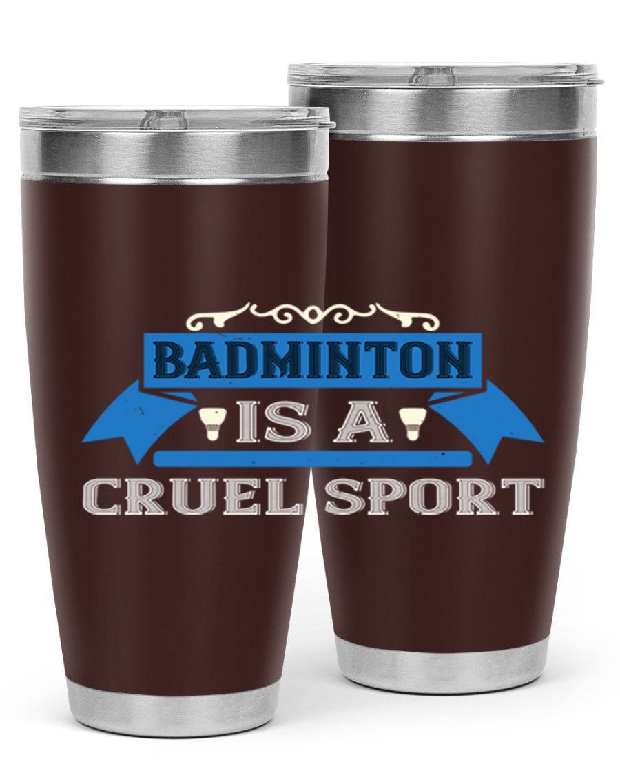 Badminton is a cruel sport tumbler featuring a sleek stainless steel design with a press-in lid, perfect for hot and cold beverages.