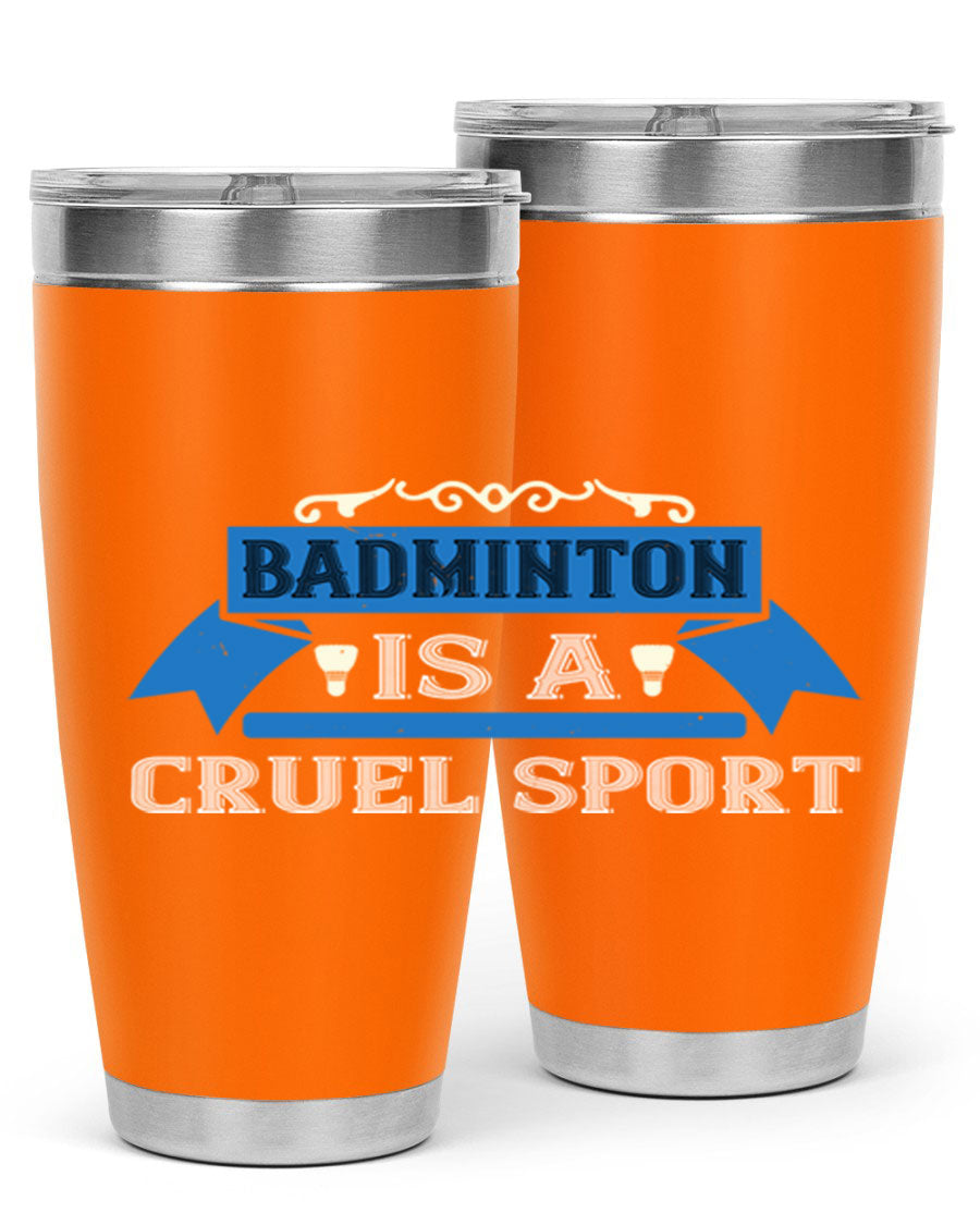 Badminton is a cruel sport tumbler featuring a sleek stainless steel design with a press-in lid, perfect for hot and cold beverages.
