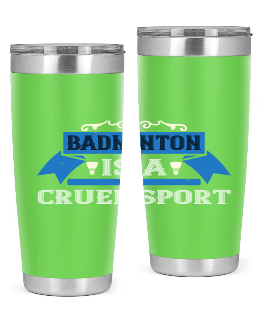 Badminton is a cruel sport tumbler featuring a sleek stainless steel design with a press-in lid, perfect for hot and cold beverages.