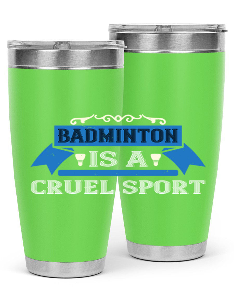 Badminton is a cruel sport tumbler featuring a sleek stainless steel design with a press-in lid, perfect for hot and cold beverages.