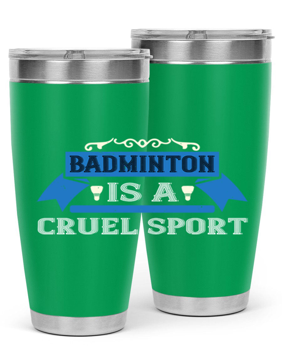 Badminton is a cruel sport tumbler featuring a sleek stainless steel design with a press-in lid, perfect for hot and cold beverages.