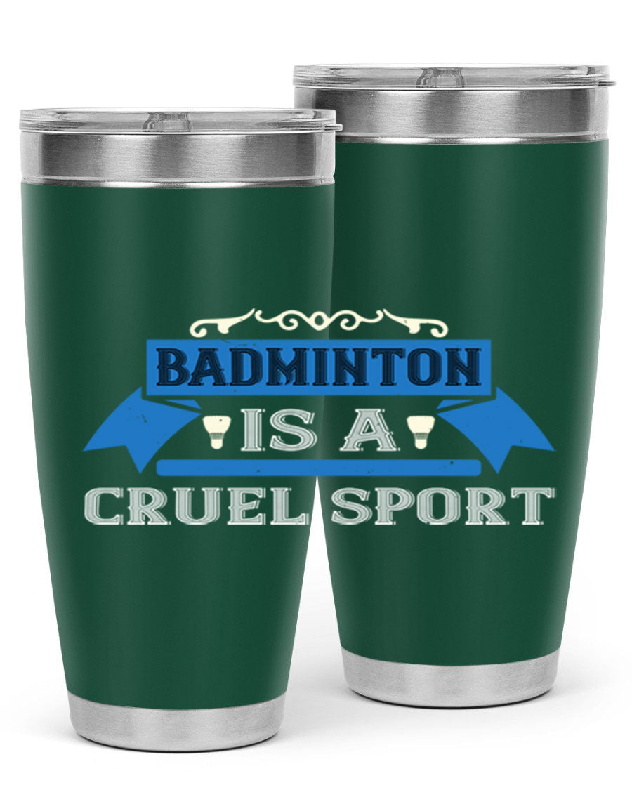 Badminton is a cruel sport tumbler featuring a sleek stainless steel design with a press-in lid, perfect for hot and cold beverages.