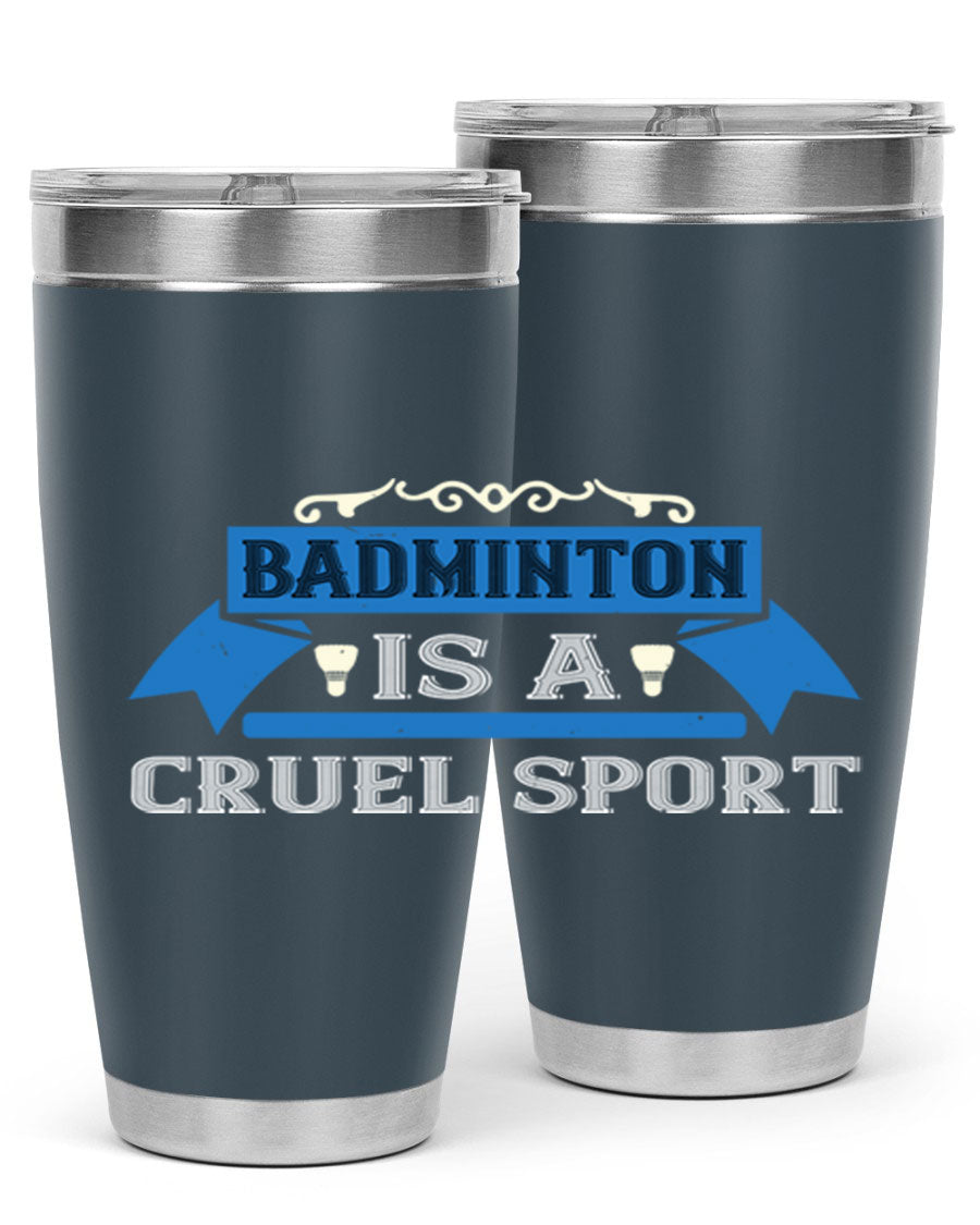 Badminton is a cruel sport tumbler featuring a sleek stainless steel design with a press-in lid, perfect for hot and cold beverages.