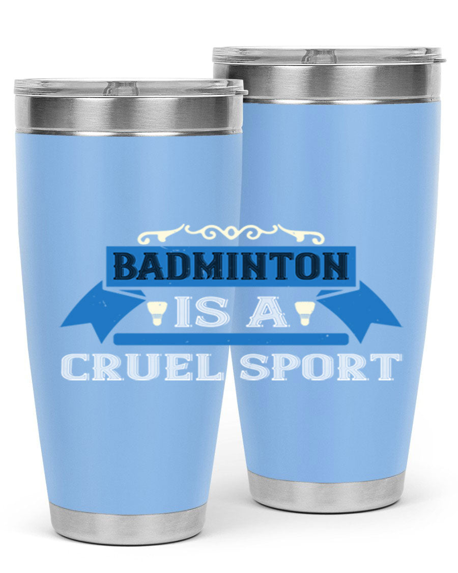 Badminton is a cruel sport tumbler featuring a sleek stainless steel design with a press-in lid, perfect for hot and cold beverages.