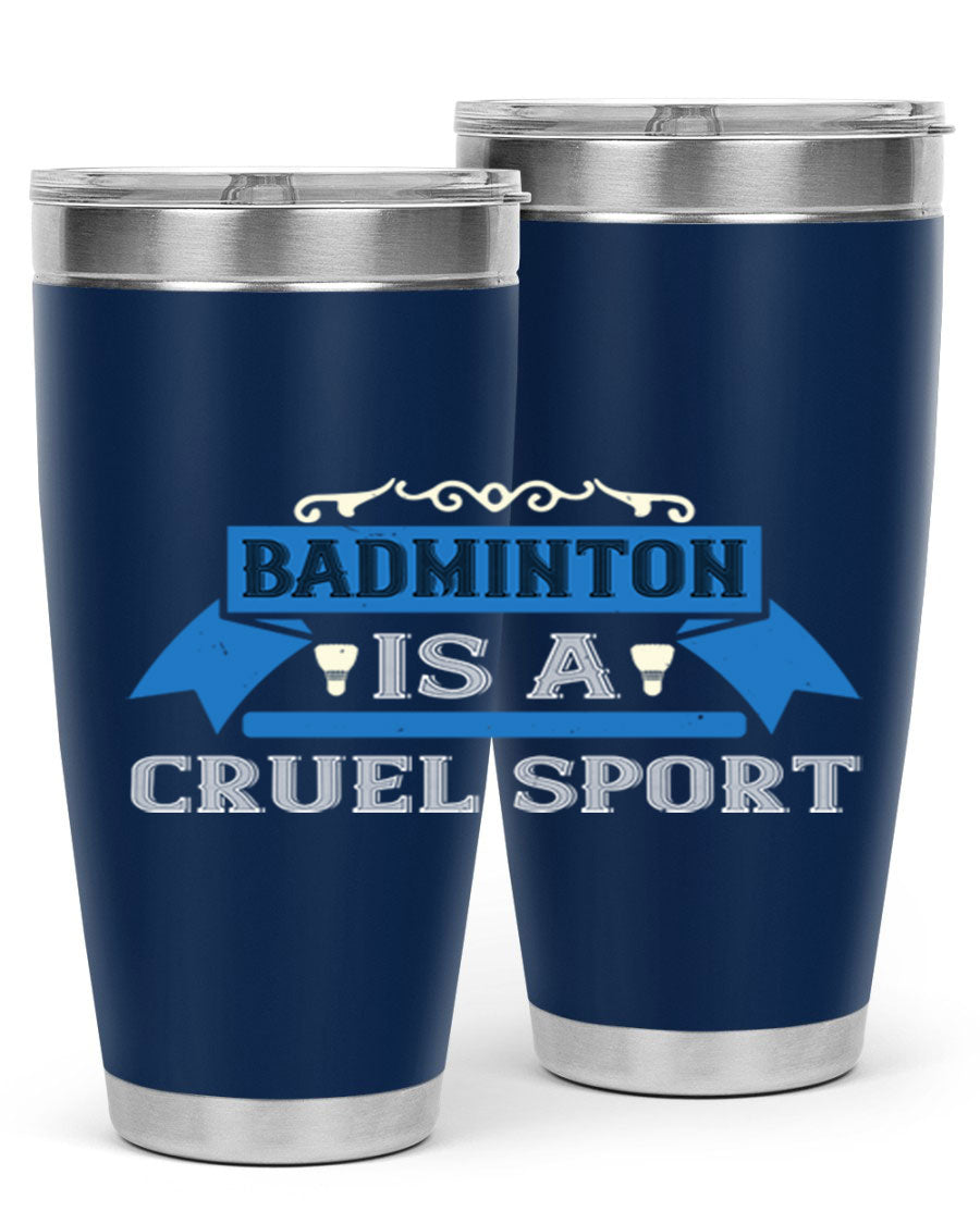 Badminton is a cruel sport tumbler featuring a sleek stainless steel design with a press-in lid, perfect for hot and cold beverages.