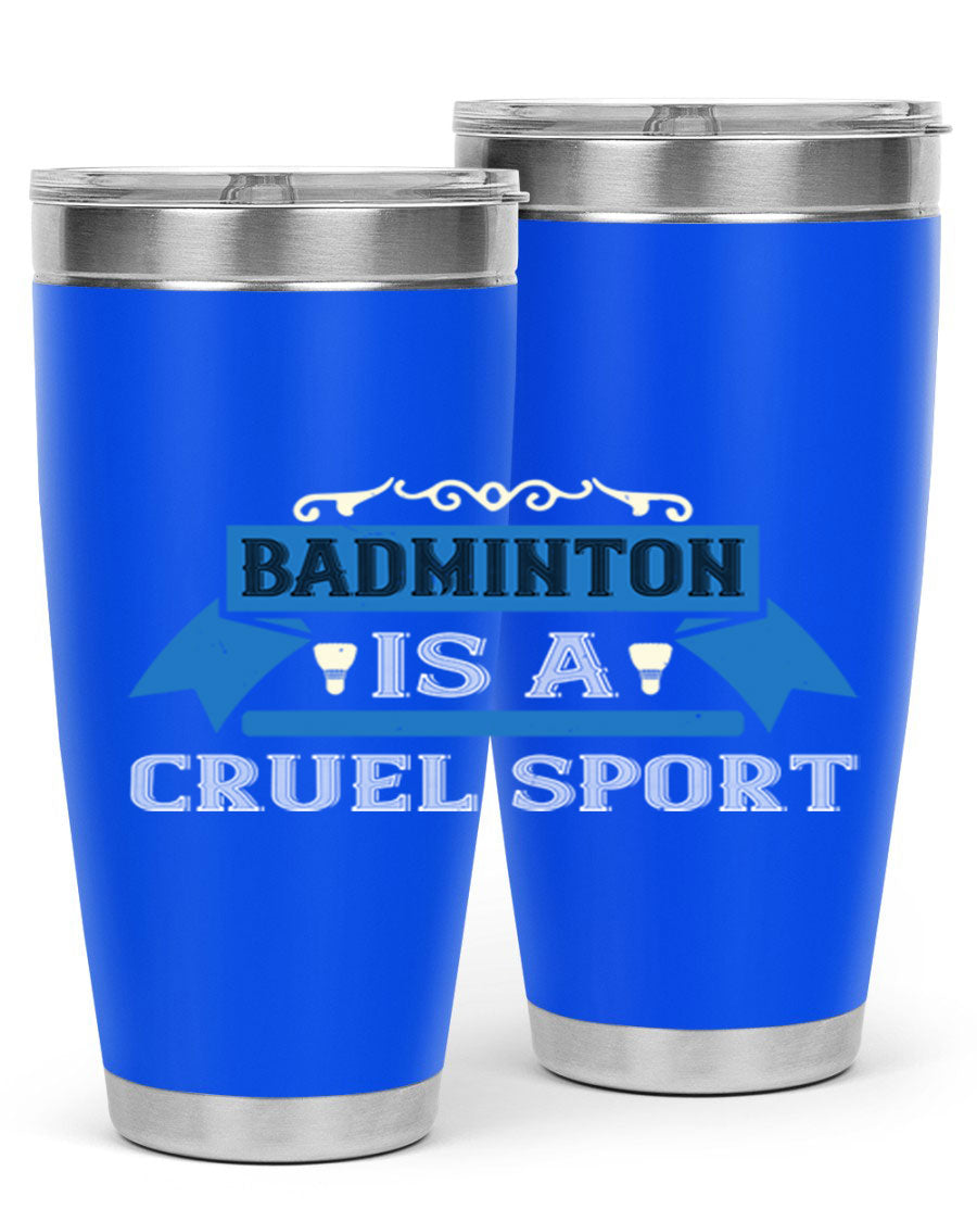 Badminton is a cruel sport tumbler featuring a sleek stainless steel design with a press-in lid, perfect for hot and cold beverages.