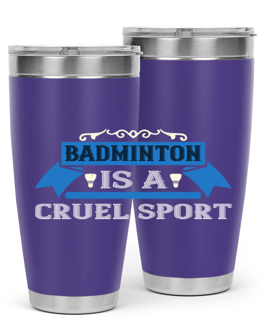 Badminton is a cruel sport tumbler featuring a sleek stainless steel design with a press-in lid, perfect for hot and cold beverages.