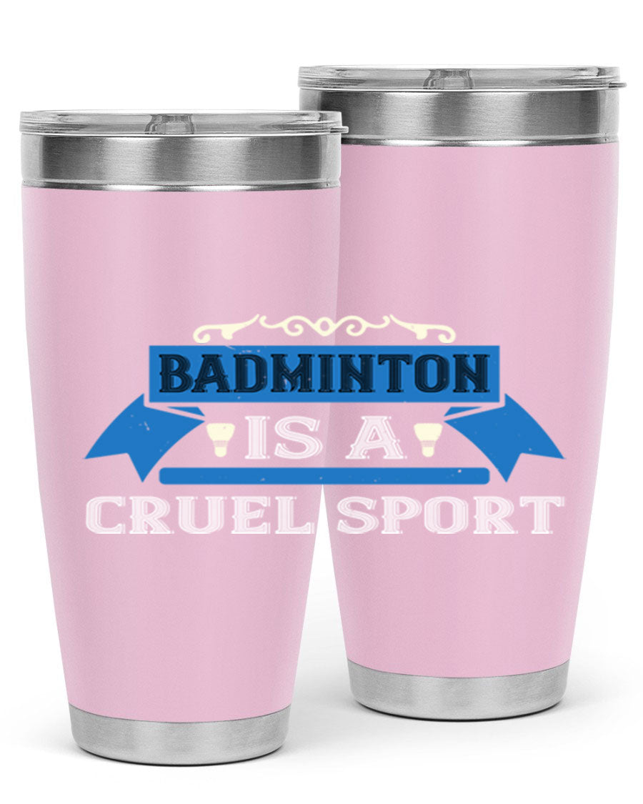 Badminton is a cruel sport tumbler featuring a sleek stainless steel design with a press-in lid, perfect for hot and cold beverages.