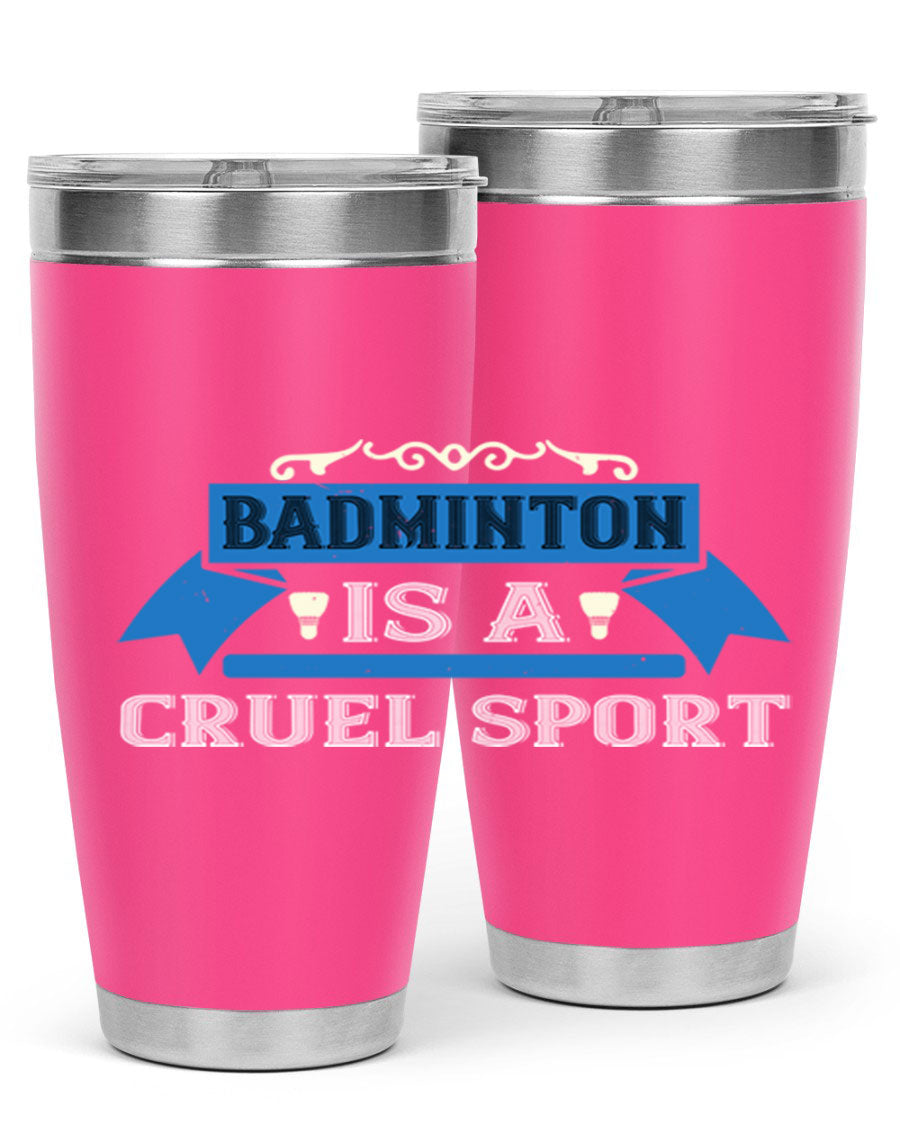 Badminton is a cruel sport tumbler featuring a sleek stainless steel design with a press-in lid, perfect for hot and cold beverages.