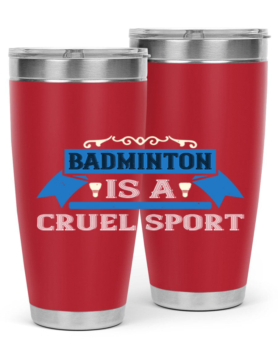Badminton is a cruel sport tumbler featuring a sleek stainless steel design with a press-in lid, perfect for hot and cold beverages.