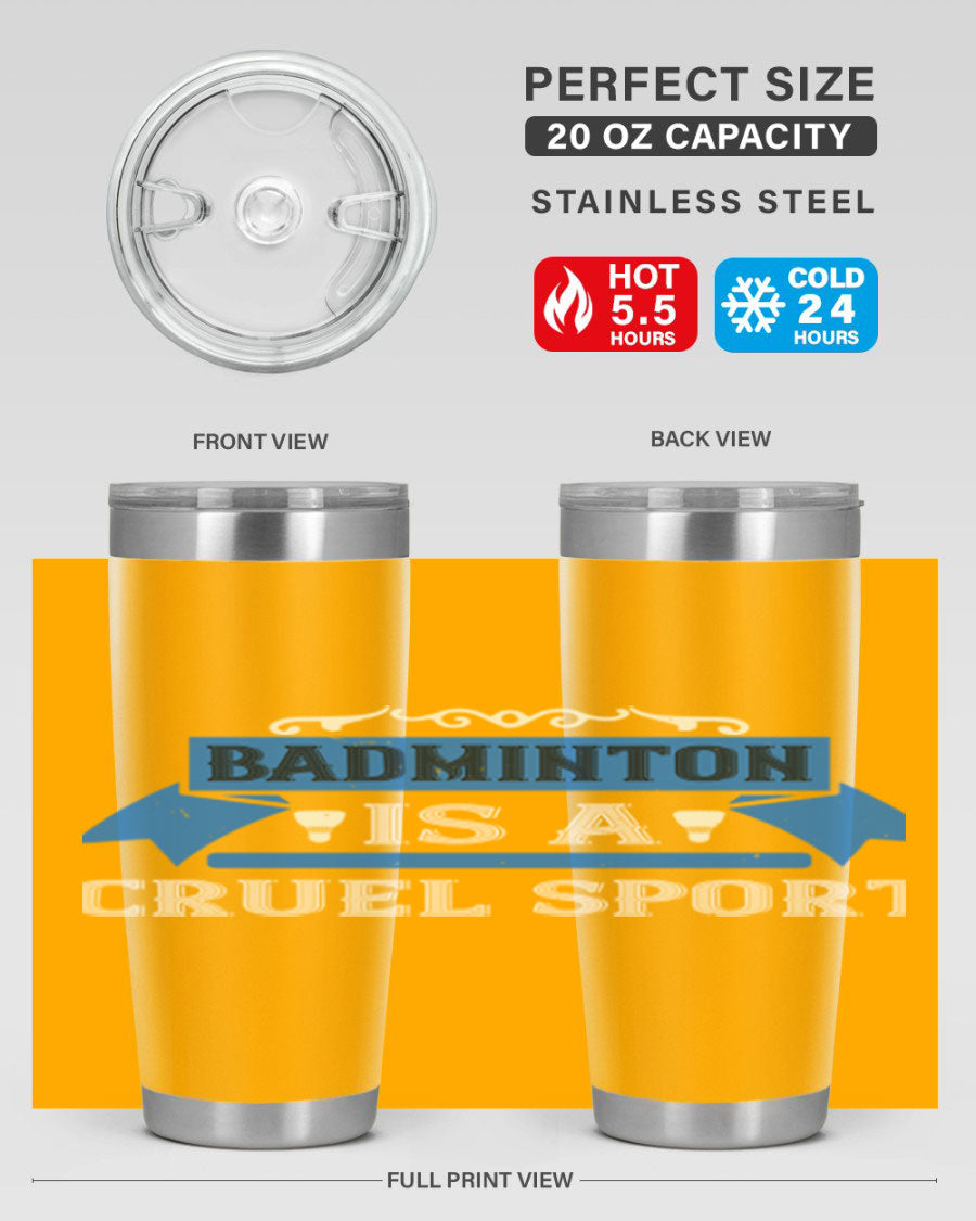 Badminton is a cruel sport tumbler featuring a sleek stainless steel design with a press-in lid, perfect for hot and cold beverages.