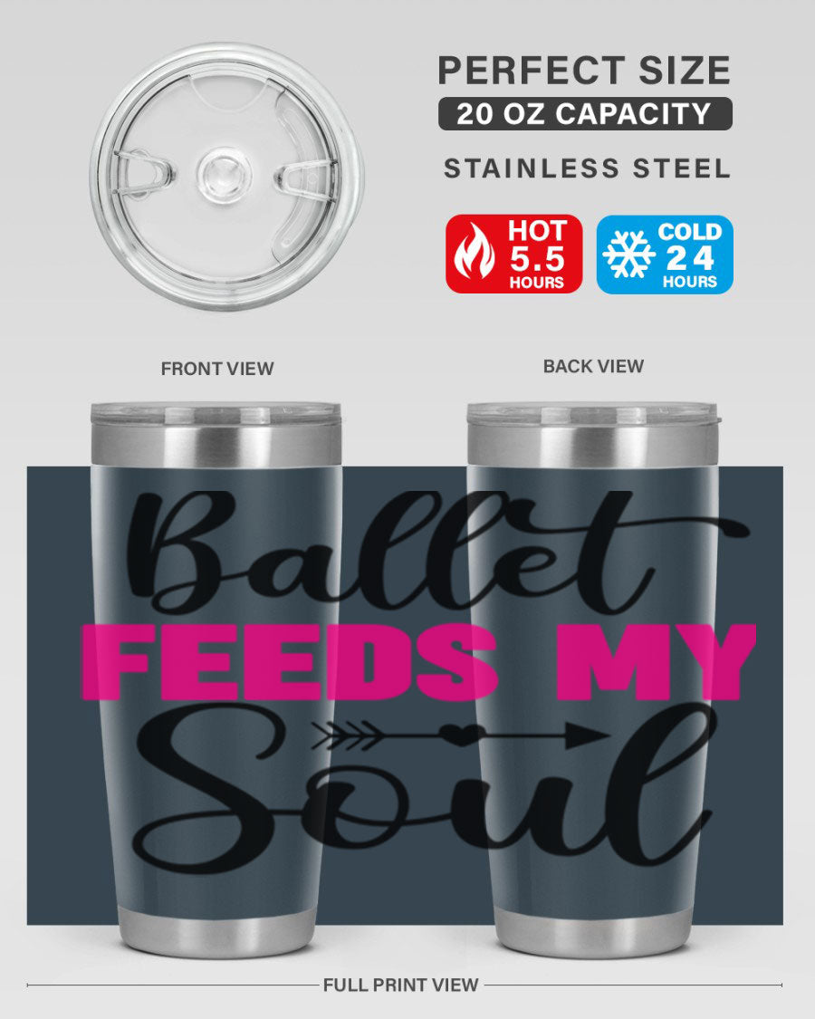 A stylish stainless steel tumbler with the phrase 'Ballet Feeds My Soul' printed on it, showcasing its double wall vacuum design.