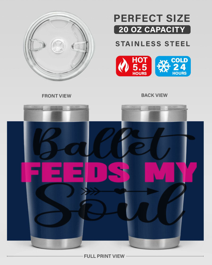 A stylish stainless steel tumbler with the phrase 'Ballet Feeds My Soul' printed on it, showcasing its double wall vacuum design.