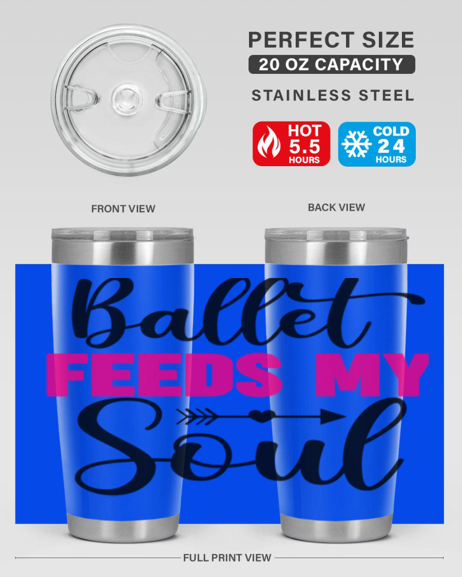A stylish stainless steel tumbler with the phrase 'Ballet Feeds My Soul' printed on it, showcasing its double wall vacuum design.