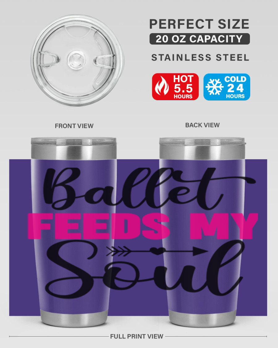 A stylish stainless steel tumbler with the phrase 'Ballet Feeds My Soul' printed on it, showcasing its double wall vacuum design.